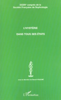 L'HYSTÉRIE DANS TOUS SES ÉTATS : XXXIVème CONGRES DE LA SOCIETE FRANCAISE DE SOPHROLOGIE