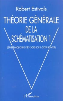 THÉORIE GÉNÉRALE DE LA SCHÉMATISATION : Epistémologie des sciences cognitives