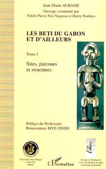 LES BETI DU GABON ET D'AILLEURS : Tome I : Sites, parcours et structures