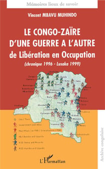Le Congo-Zaïre d'une guerre à l'autre, de la Libération en Occupation (chronique 1996-Lusaka 199)