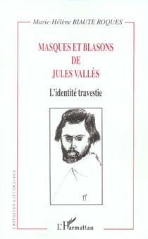 Masques et blasons de jules valles - l identite travestie