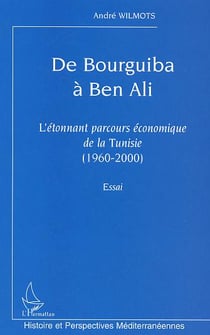 De Bourguiba à Ben Ali : L'étonnant parcours économique de la Tunisie (1960-2000). Essai
