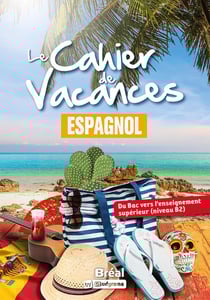 Le cahier de vacances - Espagnol : Du Bac vers l'enseignement supérieur (niveau B2)
