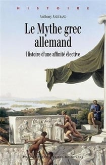 Le mythe grec allemand - histoire d'une affinité élective
