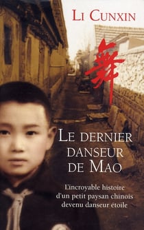 Le dernier danseur de mao - l'incroyable histoire d'un petit paysan chinois devenu danseur étoile