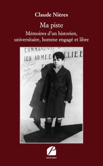 Ma piste - mémoires d'un historien, universitaire, homme engagé et libre