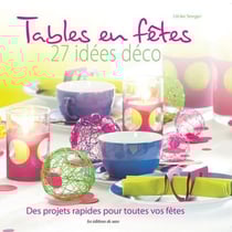 Tables en fêtes - 27 idées déco - des projets rapides pour toutes vos fêtes