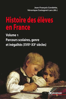 Histoire des élèves Tome 1 - parcours scolaires, genre et inégalités (XVIIe-XXe siècles)
