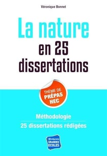 La nature en 25 dissertations : méthodologie 25 dissertations rédigées - thèmes de prépas HEC