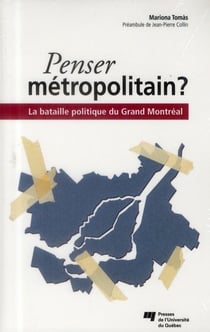 Penser métropolitain ? la bataille politique du Grand Montréal