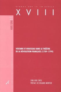 Études sur le XVIIIe siècle : Voltaire et Rousseau dans le théâtre de la Révolution française, 1789-1799