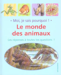 Moi, je sais pourquoi! le monde des animaux