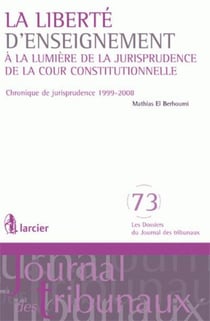 La liberté d'enseignement - à la lumière de la jurisprudence de la cour constitutionnelle - chronique de jurisprudence 1999-2008