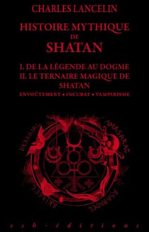 Histoire mythique de shatan - de la lègende au dogme - le ternaire magique de shatan
