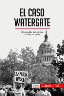 El caso Watergate : El escandalo que provocó la caida de Nixon