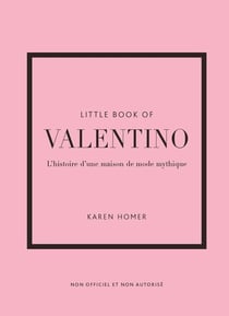 Little book of Valentino : L'histoire d'une maison de mode mythique