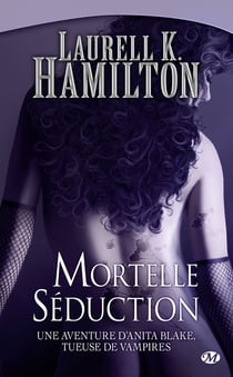 Anita Blake Tome 6 : mortelle séduction