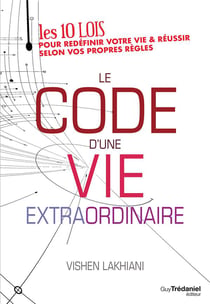 Le code d'une vie extraordinaire - 10 lois pour redéfinir votre vie et réussir selon vos propres règles