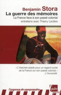 La guerre des mémoires - la France face à son passé colonial - entretiens avec Thierry Leclère