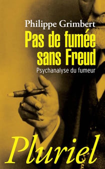 Pas de fumée sans Freud - psychanalyse du fumeur