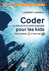 Coder 20 projets et applications pour les kids avec Scratch & App lab - niveau college et lycée Tome 2 (2e édition)