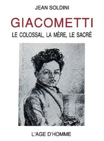 Giacometti : le colossal, la mere, le sacre
