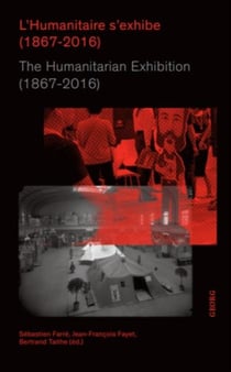L'humanitaire s'exhibe (1867-2016) / the humanitarian exhibition (1867-2016)