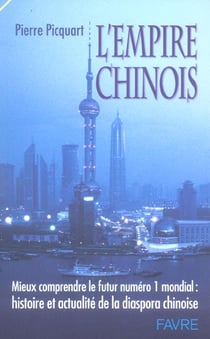 L'empire chinois - mieux comprendre le futur n.1 mondial - histoire et actualite de la diaspora chinoise