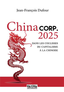 China corp. 2025 - dans les coulisses du capitalisme à la chinoise