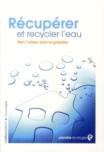 Récupérer et recycler l'eau - bien l'utiliser sans la gaspiller