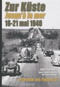 Le corridor des Panzers Tome 2 - zur Küste jusqu'à la mer - 16-21 mai 1940