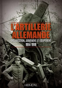 L'artillerie allemande - organisation, armement et équipement 1914-1918