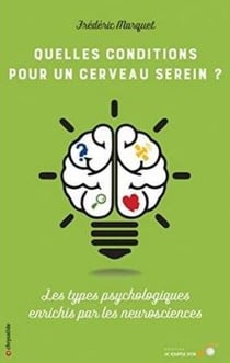 Quelles conditions pour un cerveau serein ? - les types psychologiques enrichis par les neurosciences