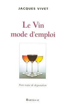 Le vin mode d'emploi - petit traité de dégustation