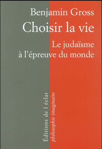 Choisir la vie - le judaïsme à l'épreuve du monde