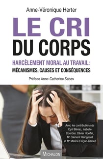 Le cri du corps - harcèlement moral au travail : mécanismes, causes et conséquences