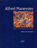 Alfred manessier - une aventure avec dieu