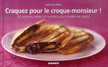 Craquez pour - le croque-monsieur ! 30 recettes salées et sucrées pour fondre de plaisir