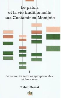 Le patois et la vie traditionnelle aux Contamines-Montjoie Tome 1 - la nature, les activités agro-pastorales et forestières