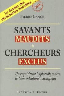 Savants maudits - chercheurs exclus - un réquisitoire implacable contre la "nomenklatura" scientifique