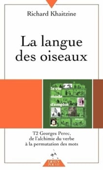 La langue des oiseaux Tome 2 - Georges Perec, de l'alchimie du verbe à la permutation des mots