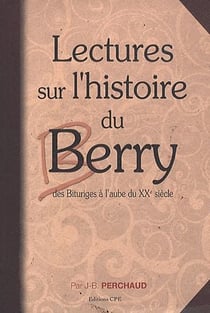 Lectures sur l'histoire du berry, des bituriges à l'aube du xxe siècle