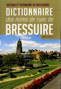 Histoire et patrimoine du bressurais - dictionnaire des noms de rues de Bressuire