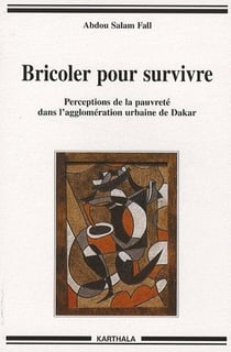 Bricoler pour survivre. Perceptions de la pauvreté dans l'agglomération urbaine de Dakar