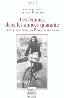 Les femmes dans les années quarante : Juives et non-Juives, souffrances et résistance