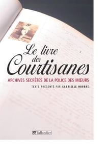 Le livre des courtisanes - archives secrètes de la police des moeurs