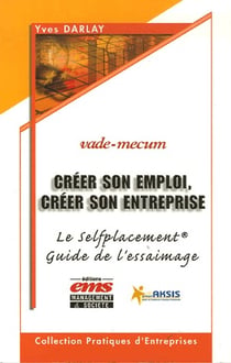 Creer son emploi, creer son entreprise - vade-mecum - le selfplacement - guide de l'essaimage