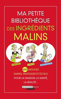 Petite bibliothèque des ingrédients malins - 600 astuces saines, pratiques et éco pour la maison, la santé, la beauté... - coffret