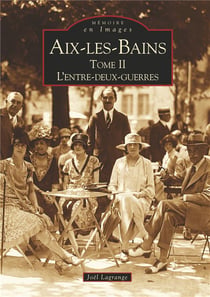 Aix-les-Bains Tome 2 - l'entre-deux-guerres