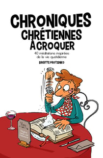Chroniques chrétiennes à croquer - 40 médiations inspirées de la vie quotidienne